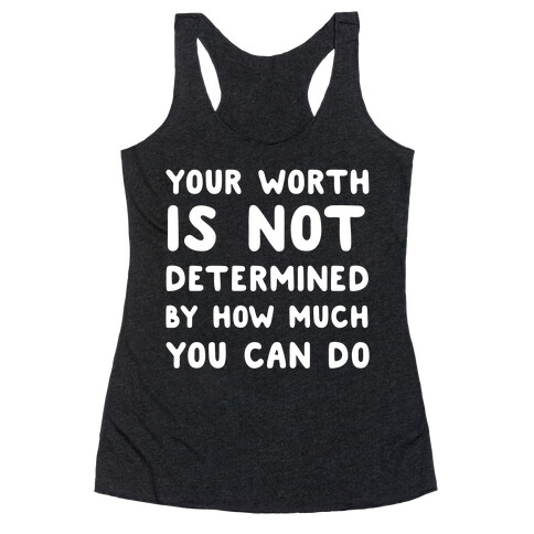 Your Worth Is Not Determined By How Much You Can Do Racerback Tank Top