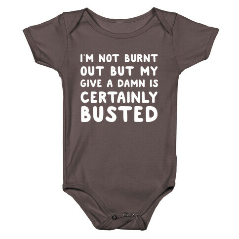 I'm Not Burnt Out But My Give A Damn Is Certainly Busted Baby One-Piece