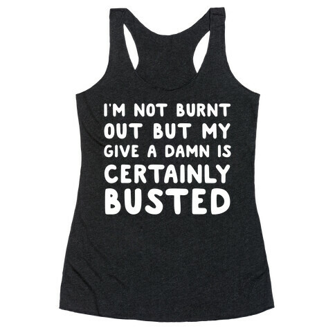 I'm Not Burnt Out But My Give A Damn Is Certainly Busted Racerback Tank Top