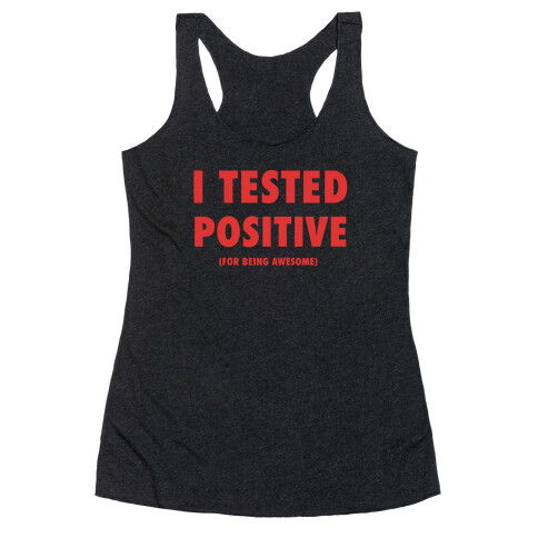 I Tested Positive For Being Awesome Racerback Tank Top