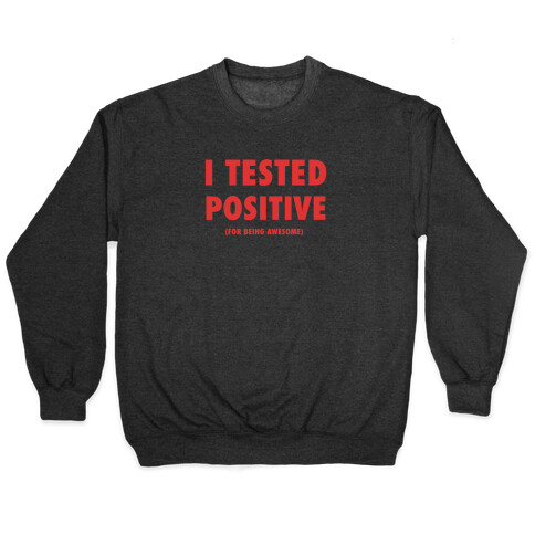 I Tested Positive For Being Awesome Pullover