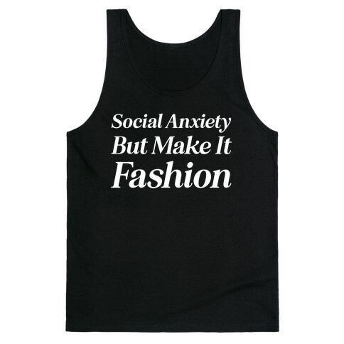 Social Anxiety But Make It Fashion Tank Top