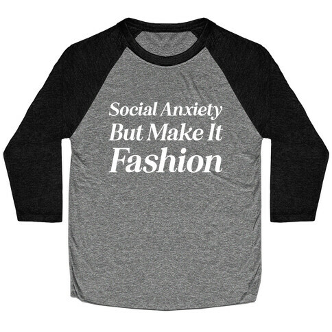 Social Anxiety But Make It Fashion Baseball Tee