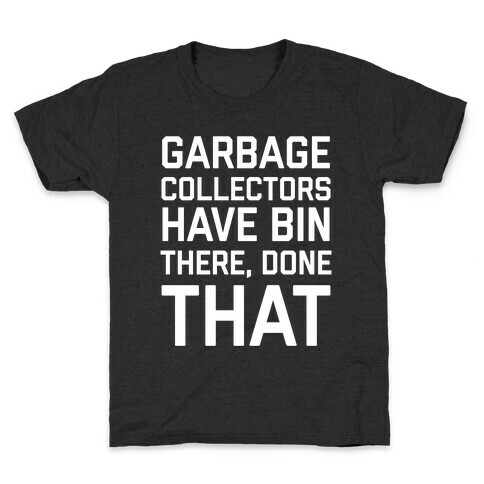 Garbage Collectors Have Bin There, Done That Kids T-Shirt