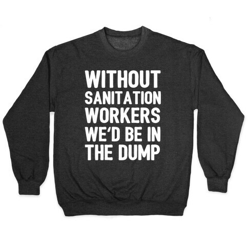 Without Sanitation Workers, We'd Be In The Dump Pullover