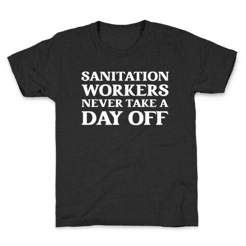 Sanitation Workers Never Take A Day Off Kids T-Shirt