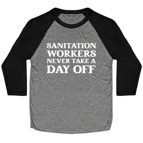 Sanitation Workers Never Take A Day Off Baseball Tee