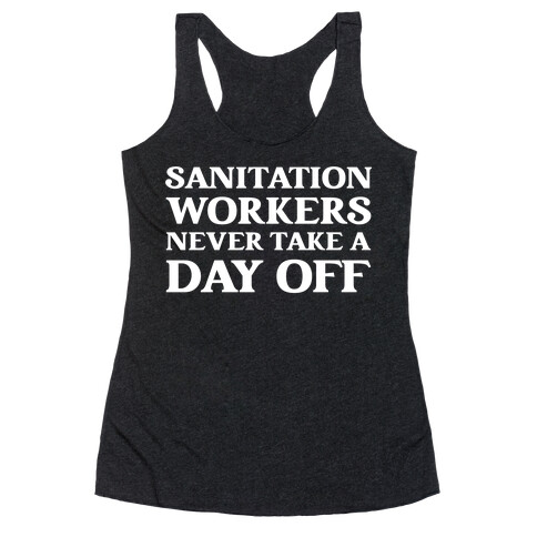 Sanitation Workers Never Take A Day Off Racerback Tank Top