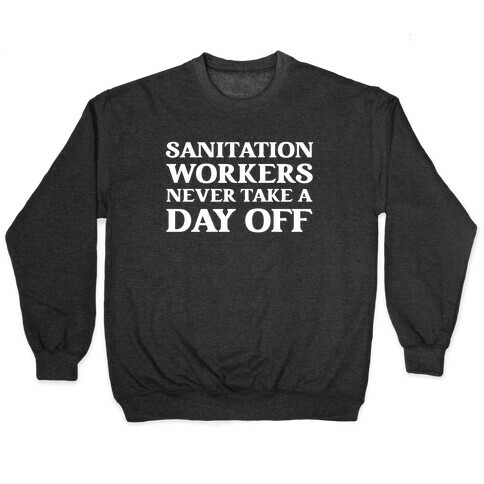 Sanitation Workers Never Take A Day Off Pullover