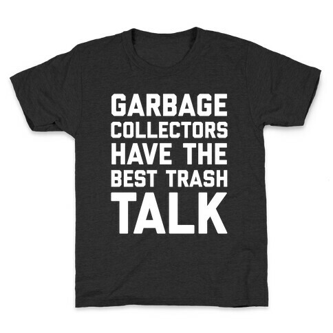 Garbage Collectors Have The Best Trash Talk Kids T-Shirt