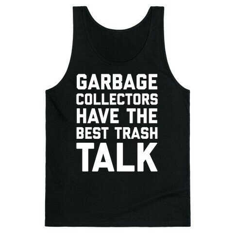 Garbage Collectors Have The Best Trash Talk Tank Top