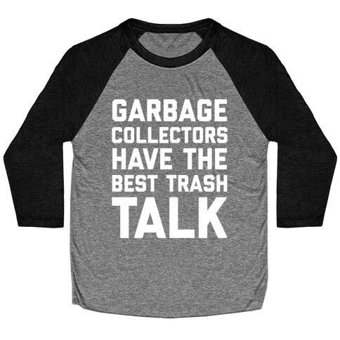 Garbage Collectors Have The Best Trash Talk Baseball Tee