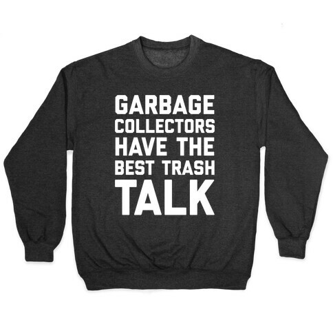 Garbage Collectors Have The Best Trash Talk Pullover