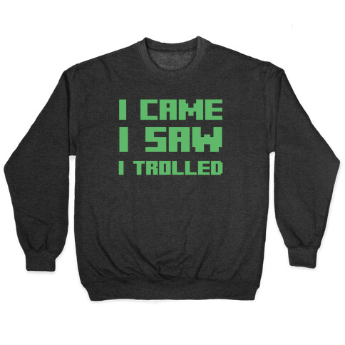 I Came I Saw I Trolled Pullover