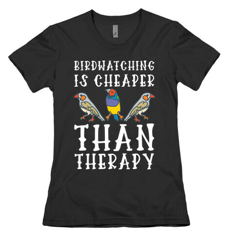Birdwatching Is Cheaper Than Therapy Womens T-Shirt