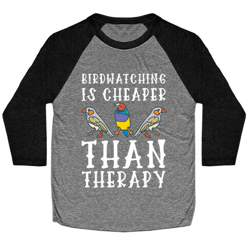 Birdwatching Is Cheaper Than Therapy Baseball Tee