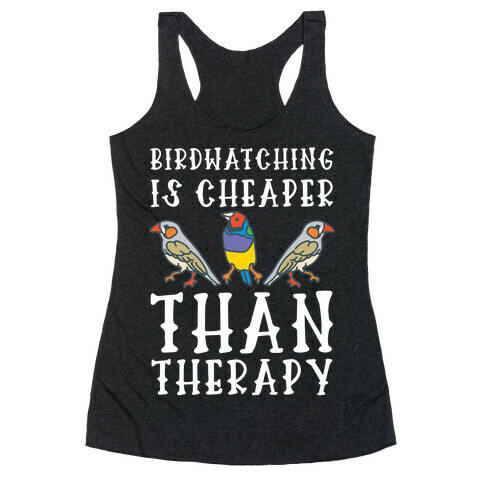 Birdwatching Is Cheaper Than Therapy Racerback Tank Top