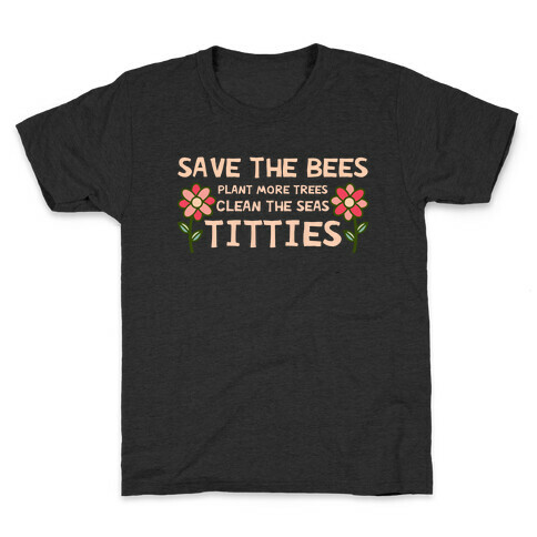 Save The Bees Plant More Trees Clean The Seas Titties Kids T-Shirt