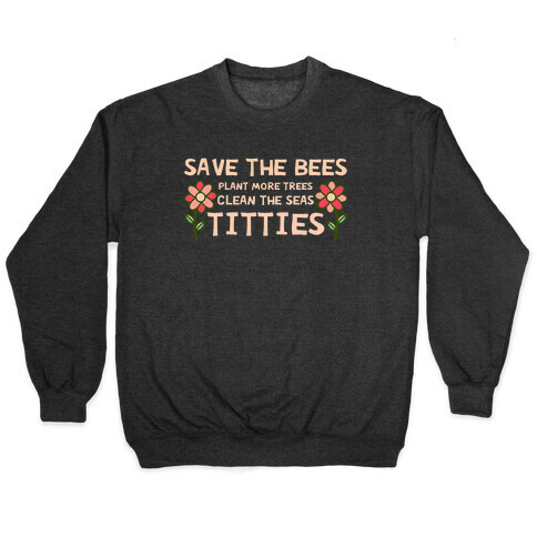 Save The Bees Plant More Trees Clean The Seas Titties Pullover