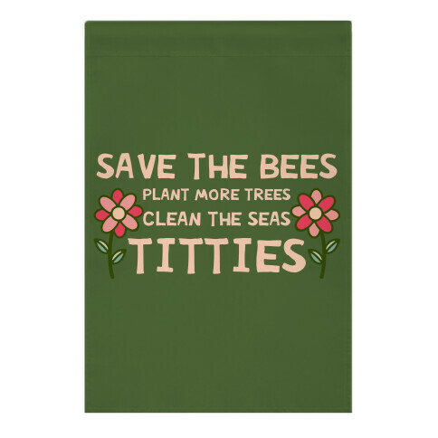 Save The Bees Plant More Trees Clean The Seas Titties Garden Flag