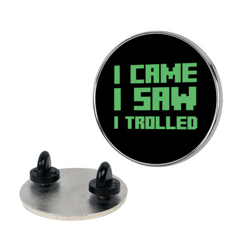 I Came I Saw I Trolled Pin