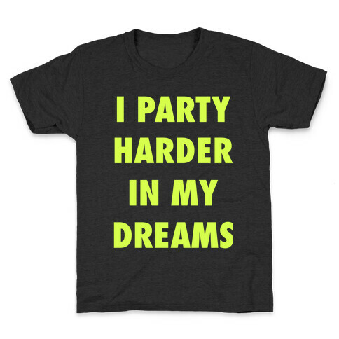 I Party Harder In My Dreams Kids T-Shirt