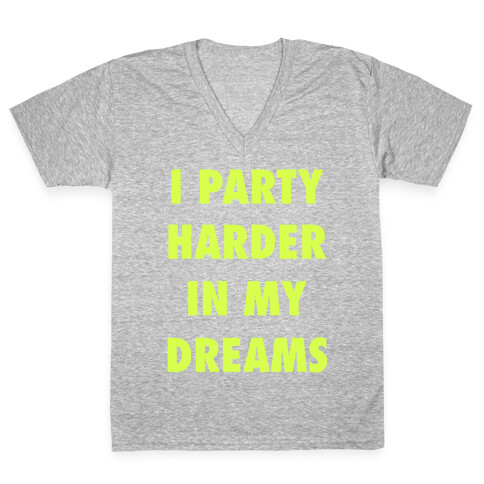 I Party Harder In My Dreams V-Neck Tee Shirt