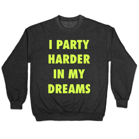 I Party Harder In My Dreams Pullover