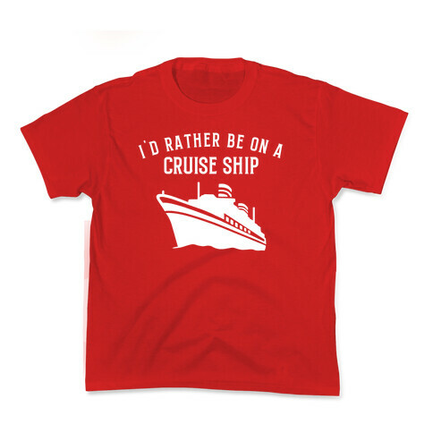 I'd Rather Be On A Cruise Ship. Kids T-Shirt