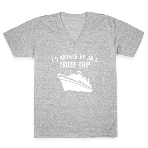 I'd Rather Be On A Cruise Ship. V-Neck Tee Shirt