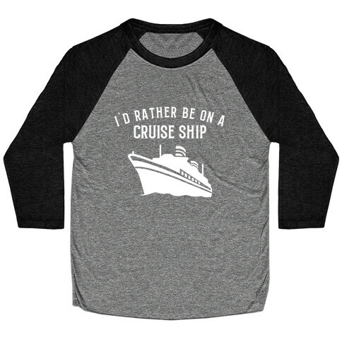 I'd Rather Be On A Cruise Ship. Baseball Tee