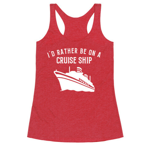 I'd Rather Be On A Cruise Ship. Racerback Tank Top