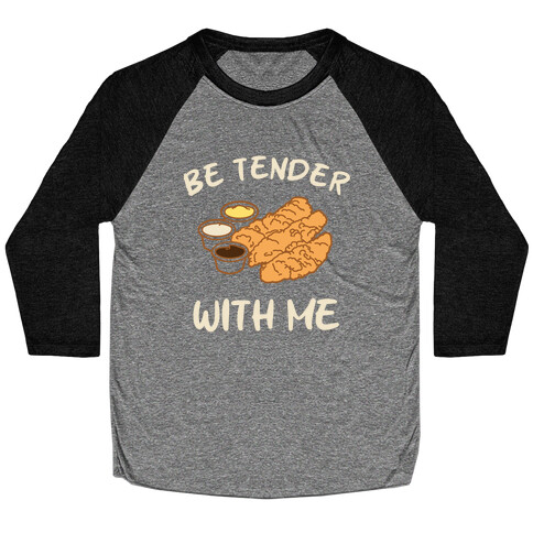 Be Tender With Me Baseball Tee