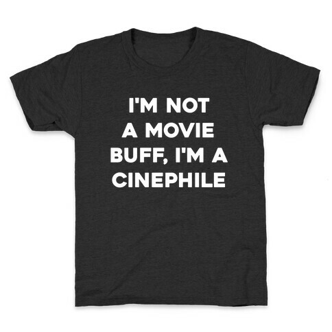 I'm Not A Movie Buff, I'm A Cinephile. Kids T-Shirt