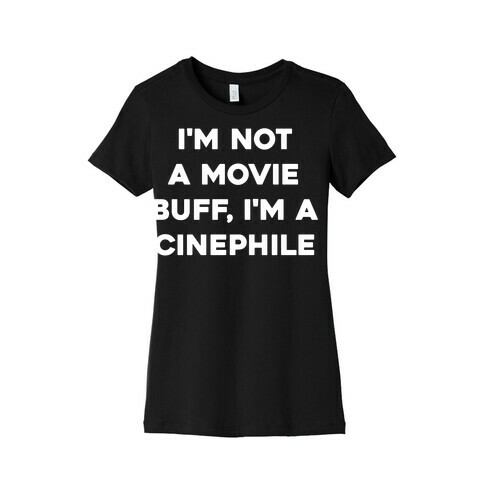 I'm Not A Movie Buff, I'm A Cinephile. Womens T-Shirt