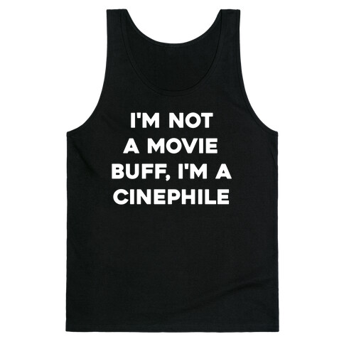 I'm Not A Movie Buff, I'm A Cinephile. Tank Top