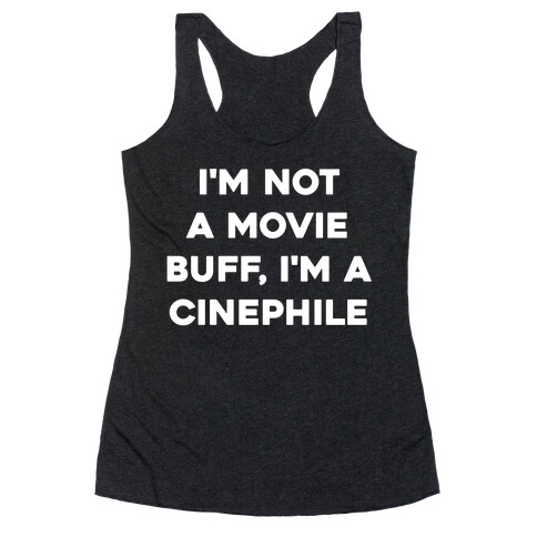 I'm Not A Movie Buff, I'm A Cinephile. Racerback Tank Top