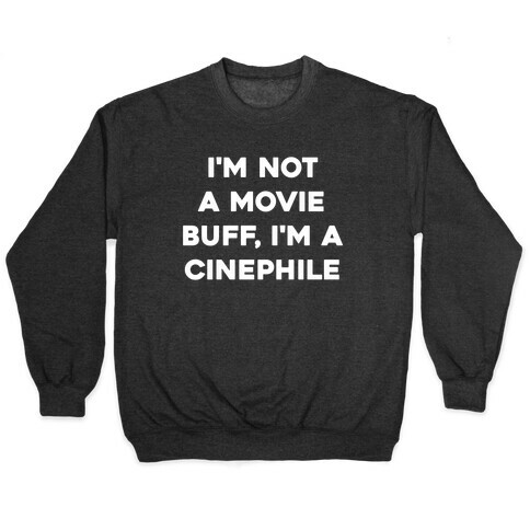 I'm Not A Movie Buff, I'm A Cinephile. Pullover