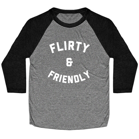 Flirty & Friendly Baseball Tee