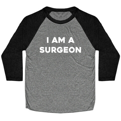 I Am A Surgeon Baseball Tee