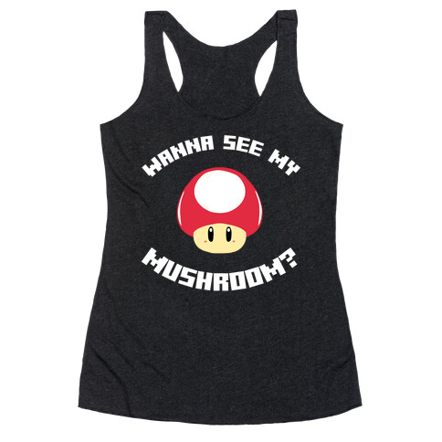 Wanna See My Mushroom?  Racerback Tank Top