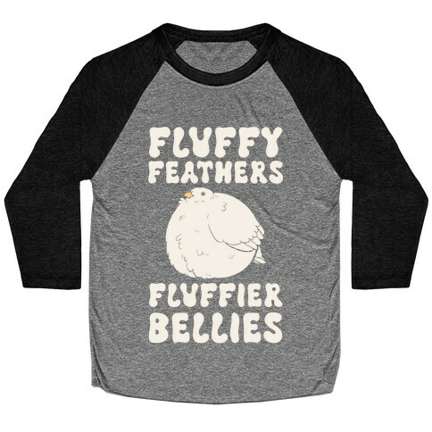 Fluffy Feathers, Fluffier Bellies Baseball Tee