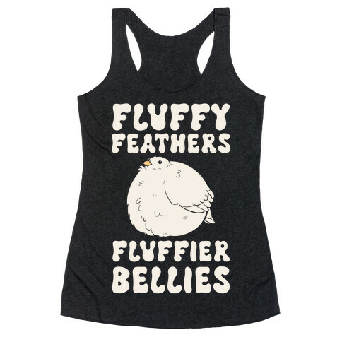 Fluffy Feathers, Fluffier Bellies Racerback Tank Top