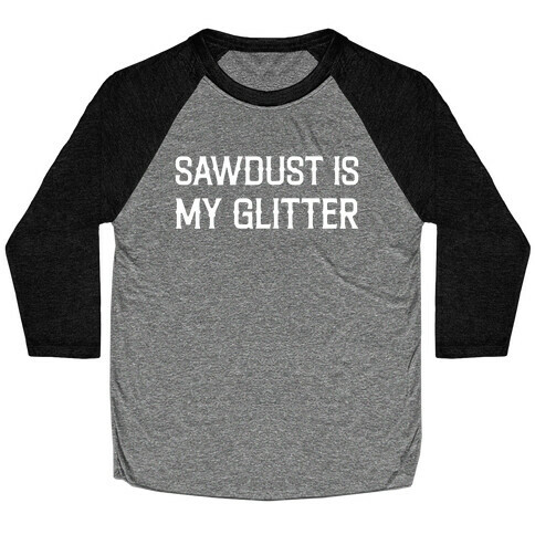 Sawdust Is My Glitter Baseball Tee