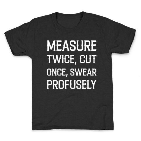 Measure Twice, Cut Once, Swear Profusely Kids T-Shirt