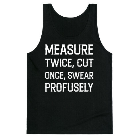 Measure Twice, Cut Once, Swear Profusely Tank Top