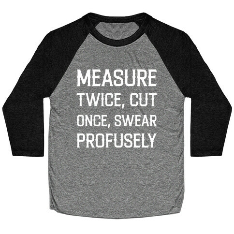 Measure Twice, Cut Once, Swear Profusely Baseball Tee