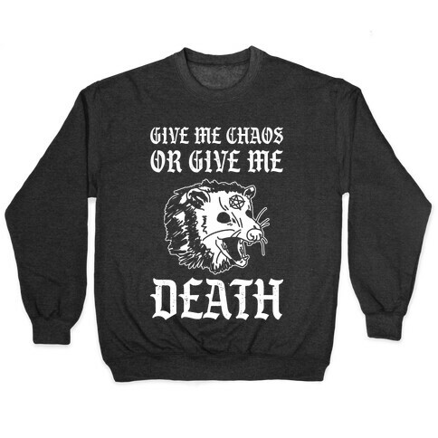 Give Me Chaos Or Give Me Death Possum Pullover