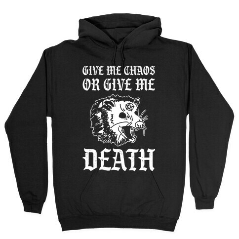 Give Me Chaos Or Give Me Death Possum Hooded Sweatshirt