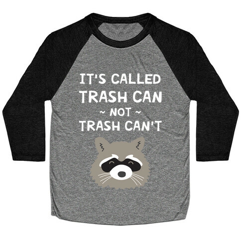 It's Called Trash Can Not Trash Can't Baseball Tee